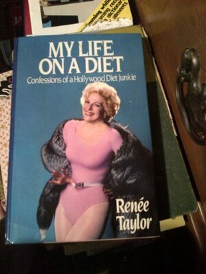 My Life on a Diet: Confessions of a Hollywood Diet Junkie by Renee Taylor