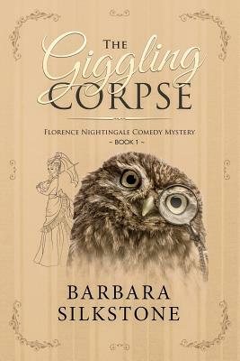 The Giggling Corpse: Florence Nightingale Comedy Mystery Book 1 by Barbara Silkstone