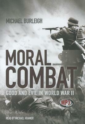 Moral Combat: Good and Evil in World War II by Michael Burleigh