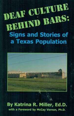 Deaf Culture Behind Bars: Signs And Stories Of A Texas Population by Katrina Miller