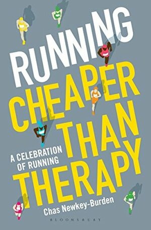 Running: Cheaper Than Therapy: A Celebration of Running by Chas Newkey-Burden