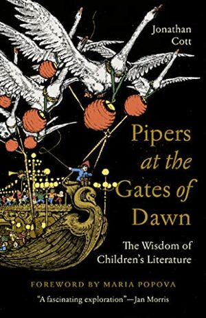 Pipers at the Gates of Dawn: The Wisdom of Children's Literature by Jonathan Cott
