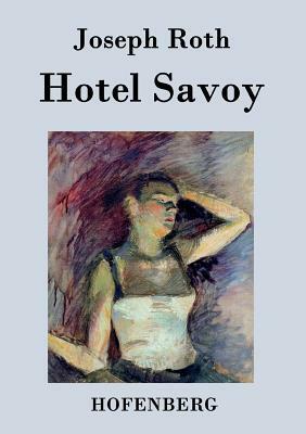 Hotel Savoy: Ein Roman by Joseph Roth