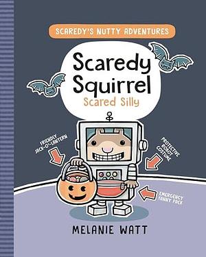 Scaredy Squirrel Scared Silly: by Mélanie Watt, Mélanie Watt