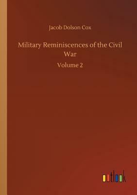 Military Reminiscences of the Civil War by Jacob Dolson Cox