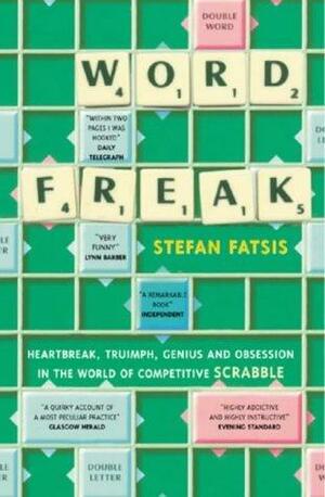 Word Freak: Heartbreak, Triumph, Genius, and Obsession in the World of Competitive Scrabble by Stefan Fatsis