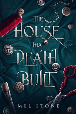 The House That Death Built: A Gothic Tale of Suspense and Romance by Mel Stone