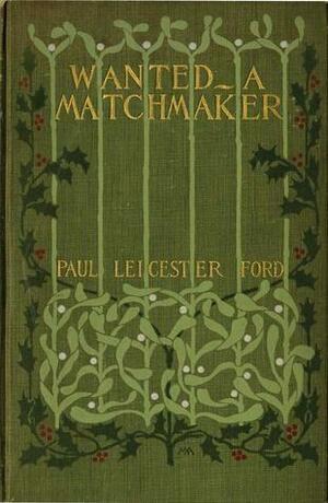 Wanted: A Match Maker by Paul Leicester Ford