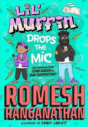 Lil' Muffin Drops the Mic: The Brand-New Children's Book from Comedian Romesh Ranganathan! by Romesh Ranganathan, Romesh Ranganathan