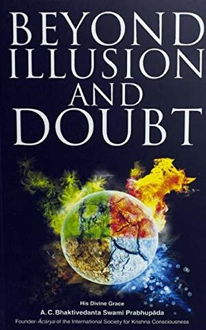 Beyond Illusion And Doubt by A.C. Bhaktivedanta Swami Prabhupāda