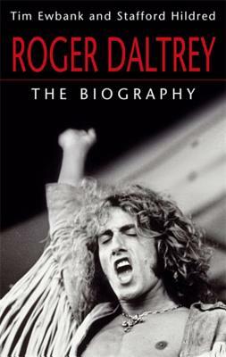 Roger Daltrey: The Biography by Stafford Hildred, Tim Ewbank