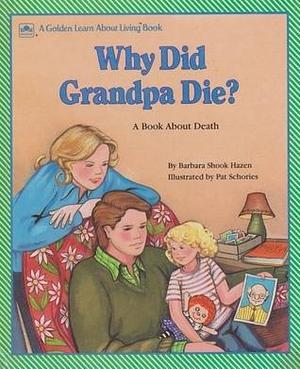 Why Did Grandpa Die?: A Book About Death by Pat Schories, Bernice Berk, Barbara Shook Hazen