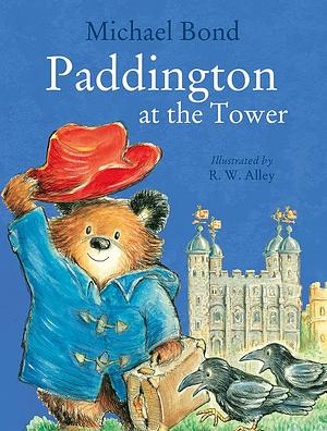 Paddington at the Tower by Michael Bond, R. W. Alley