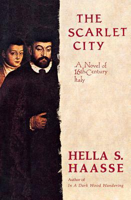 The Scarlet City: A Novel of 16th Century Italy by Hella S. Haasse