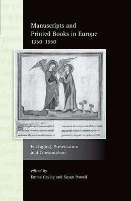 Manuscripts and Printed Books in Europe 1350-1550: Packaging, Presentation and Consumption by 