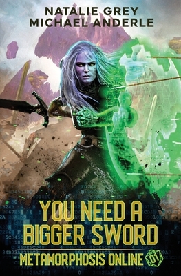 You Need A Bigger Sword: A Gamelit Fantasy RPG Novel by Michael Anderle, Natalie Grey