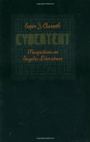 Cybertext: Perspectives On Ergodic Literature by Espen J. Aarseth