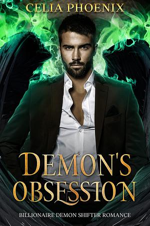 Demon's Obsession: Billionaire Demon Shifter Romance by Celia Phoenix, Celia Phoenix