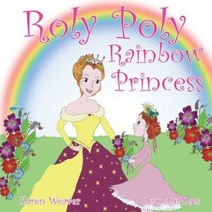 Roly Poly Rainbow Princess: Soft cover by Karen Weaver