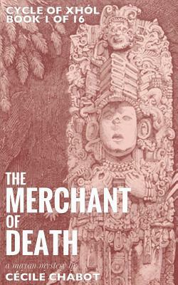 The Merchant of Death: A Mayan Mystery by Cecile Chabot