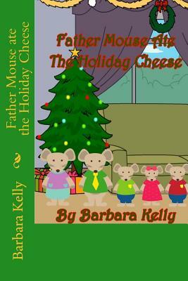 Father Mouse ate the Holiday Cheese by Barbara Kelly
