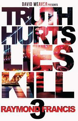 Truth Hurts, Lies Kill 3 by Raymond Francis