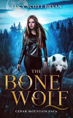 The Bone Wolf by Lucy Scott Bryan