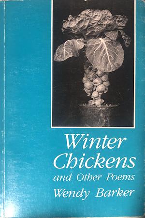Winter Chickens and Other Poems by Wendy Barker