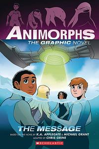 Animorphs: The Graphic Novel #4 - The Message by Michael Grant