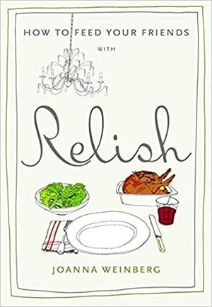 How To Feed Your Friends With Relish by Joanna Weinberg