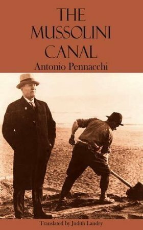 The Mussolini Canal by Judith Landry, Antonio Pennacchi