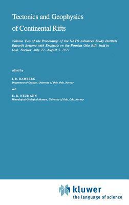 Tectonics and Geophysics of Continental Rifts: Volume Two of the Proceedings of the NATO Advanced Study Institute Paleorift Systems with Emphasis on t by 