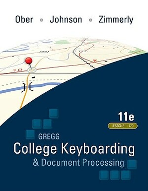 Gregg College Keyboarding & Document Processing (Gdp); Lessons 1-120, Main Text by Scot Ober, Jack E. Johnson, Arlene Zimmerly