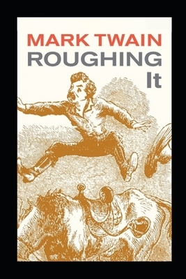 Roughing It Illustrated by Mark Twain