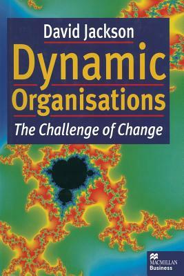 Dynamic Organisations: The Challenge of Change by David Jackson