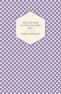 The Last Man - In Two Volumes - Vol. I by Mary Shelley