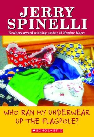 Who Ran My Underwear up the Flagpole? by Jerry Spinelli