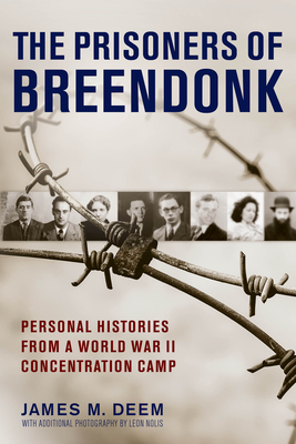 The Prisoners of Breendonk: Personal Histories from a World War II Concentration Camp by James M. Deem