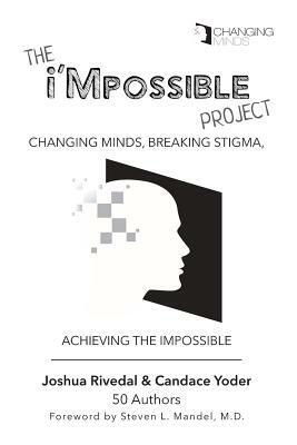 The i'Mpossible Project: Changing Minds, Breaking Stigma, Achieving the Impossible by Joshua Rivedal, Candace Yoder
