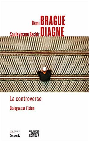 La controverse by Souleymane Bachir Diagne, Rémi Brague