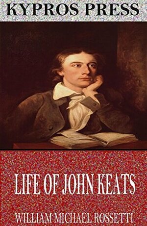 Life of John Keats by William Michael Rossetti