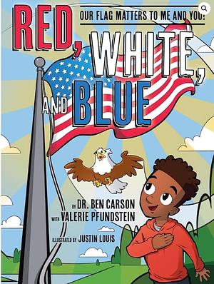 Red, White, and Blue: Our Flag Matters to Me and You! by Ben Carson, Valerie Pfundstein