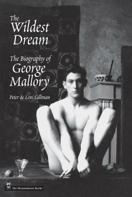 Wildest Dream: The Biography of George Mallory by Leni Gillman, Peter Gillman