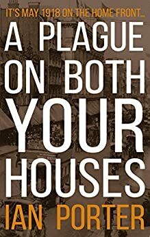 A Plague on Both Your Houses by Ian Porter
