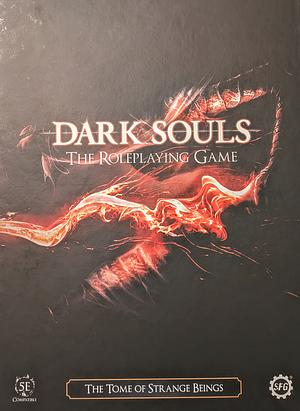 Dark Souls The Roleplaying Game - The Tome of Strange Beings by Richard August, Corey Davis, Alex Delaney, Colin Le Sueur, Ginny Loveday, Alan Patrick, Josh Wakerley