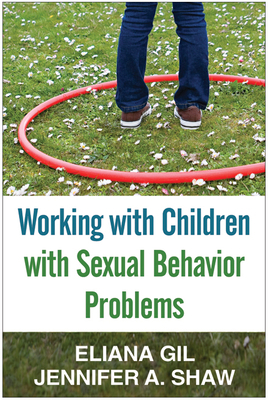 Working with Children with Sexual Behavior Problems by Jennifer A. Shaw, Eliana Gil