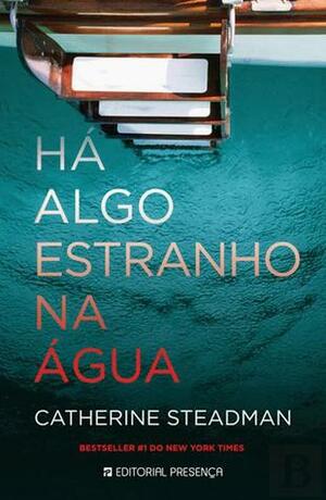 Há algo estranho na água by Catherine Steadman, Paulo Pires