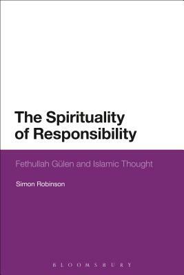 The Spirituality of Responsibility: Fethullah Gulen and Islamic Thought by Simon Robinson