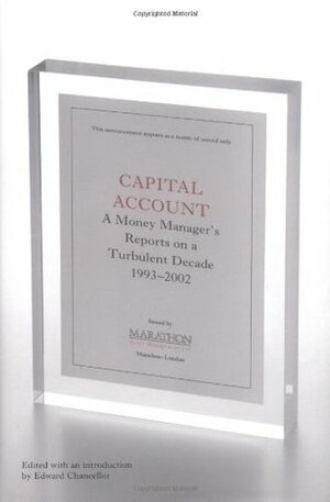 Capital Account: A Fund Manager Reports on a Turbulent Decade, 1993-2002 by Edward Chancellor
