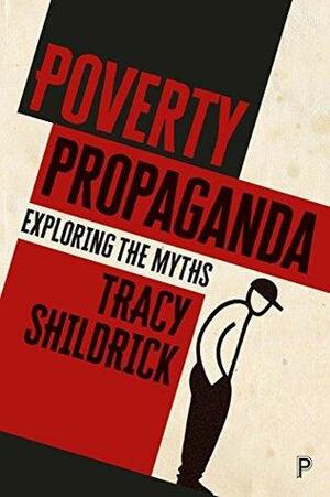 Poverty propaganda: Exploring the myths by Tracy Shildrick
